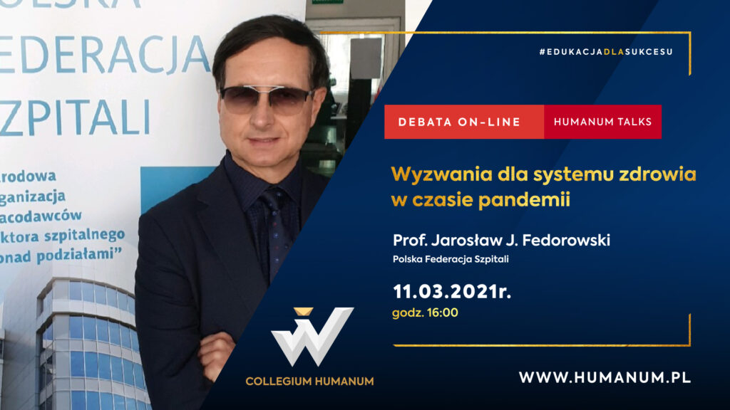 Debata online HUMANUM TALKS z prof. Jarosławem J. Fedorowskim pt. “WYZWANIA DLA SYSTEMU ZDROWIA W CZASIE PANDEMII”, 11.03.2021